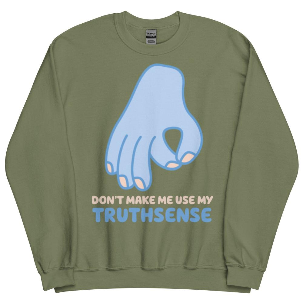 Don't Make Me Use My Truthsense Sweatshirt - Military Green Color - https://ascensionemporium.net